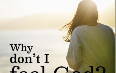 Why Don’t I Feel God?